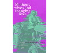 Mothers, Wives and Changing Lives: Women in Mid-Twentieth Century Rural Wales (Gender Studies in Wales)