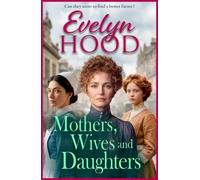 Mothers, Wives and Daughters: A compelling historical saga of love, ambition and family ties from Evelyn Hood for 2026
