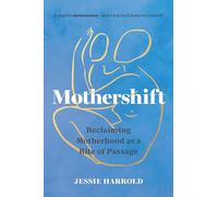 Mothershift: Reclaiming Motherhood as a Rite of Passage