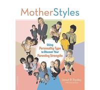 MotherStyles: Using Personality Type to Discover Your Parenting Strengths