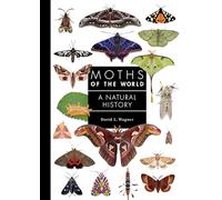 Moths of the World: A Natural History: 11 (A Guide to Every Family)