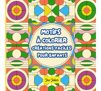 Motifs à colorier: Créations faciles pour les enfants
