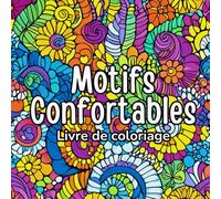 Motifs Confortables Livre de coloriage: Pour se détendre avec des formes douces, répétitives et harmonieuses Des motifs simples et confortables, ... évacuer le stress grâce à des traits fluides
