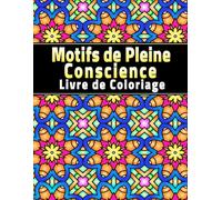 Motifs de Pleine Conscience Livre de Coloriage: 50 motifs géométriques pour soulager le stress et se détendre