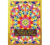 Motifs de style mandala pour soulager le stress: Livre de coloriage pour adultes avec des dessins faciles, simples, complexes et méditatifs | Pages de coloriage incroyables pour la détente