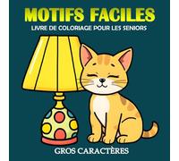 Motifs Faciles Gros Caractères Livre de Coloriage pour les Seniors: 30 Simples illustrations et grandes pour les adultes, les personnes âgées | Pages à colorier en grand format, 8.5 x 8.5 pouces