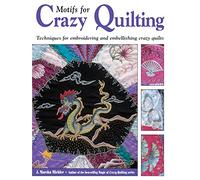 Motifs for Crazy Quilting: Techniques for Embroidering and Embellishing Crazy Quilts