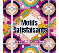 Motifs Satisfaisants Livre de coloriage: Des motifs qui détendent l'esprit et stimulent l'art. Comprend des formes répétitives, des lignes épurées et ... et les amateurs d'art anti-stress.