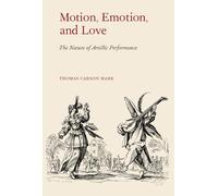 MOTION EMOTION AND LOVE: The Nature of Artistic Performance