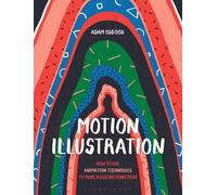 Motion Illustration : How to Use Animation Techniques to Make Illustrations Move