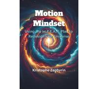 Motion Mindset: Using The M.P.E.A.R. Plan to Redesign Your Universe