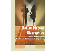 Motion Picture Biographies: The Hollywood Spin on Historical Figures