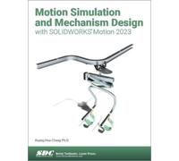 Motion Simulation and Mechanism Design with SOLIDWORKS Motion 2023