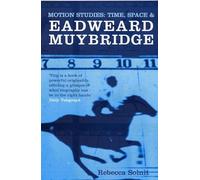 Motion Studies: Time, Space and Eadweard Muybridge