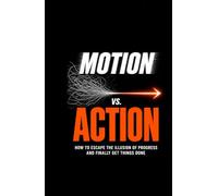 Motion vs. Action: How to Escape the Illusion of Progress and Finally Get Things Done | Build momentum beat habit fatigue and burnout