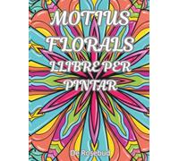 MOTIUS FLORALS - LLIBRE PER PINTAR: 45 imatges sense estrès per pintar i relaxar-se, per a adults i adolescents