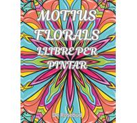 MOTIUS FLORALS - LLIBRE PER PINTAR: 45 imatges sense estrès per pintar i relaxar-se, per a adults i adolescents