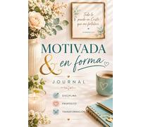 Motivada & en Forma: Journal Cristiano de Disciplina, Propósito y Transformación para Mujeres: Diario guiado para desarrollar hábitos saludables, ... metas y vivir la vida que Dios diseñó para ti