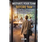 Motivate Your Team Before 9am - Edition/Volume 2: Small Actions. Big Impact. Fresh Starts Every Morning. (The Commuter Series: Quick Tools for Smart People on the Move)