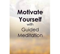Motivate Yourself with Guided Meditation