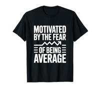 Motivated by The Fear of Being Average T-Shirt