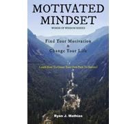 Motivated Mindset: Find Your Motivation and Change Your Life! (How to be Successful with Uplifting Inspirational Quotes and Words to Live By) (Words Of Wisdom Series)