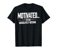 Motivated to Do Absolutely Nothing Lazy Day Mood Funny T-Shirt