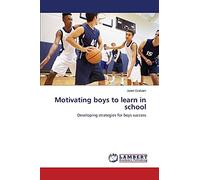Motivating boys to learn in school: Developing strategies for boys success
