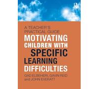 Motivating Children with Specific Learning Difficulties: A Teacher’s Practical Guide
