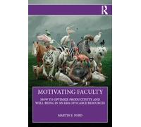 Motivating Faculty : How to Optimize Productivity and Well-Being in an Era of Scarce Resources