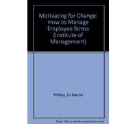 Motivating for Change: How to Manage Employee Stress (Institute of Management)