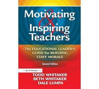 Motivating & Inspiring Teachers – The Educational Leader's Guide for Building Staff Morale
