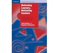 Motivating Learners, Motivating Teachers: Building Vision In The Language Classroom (Cambridge Language Teaching Library)