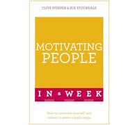 Motivating People In A Week: How To Motivate Yourself And Others In Seven Simple Steps