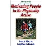 Motivating People to be Physically Active (Physical Activity Intervention Series)