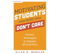 Motivating Students Who Don't Care: Proven Strategies to Engage All Learners