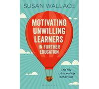 Motivating Unwilling Learners in Further Education: The key to improving behaviour