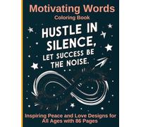 Motivating Words Coloring Book: Inspiring Peace and Love Designs for All Ages with 86 Pages (Inspiring, positive affirmations)