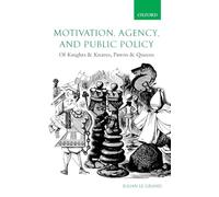 Motivation, Agency, and Public Policy: Of Knights and Knaves, Pawns and Queens