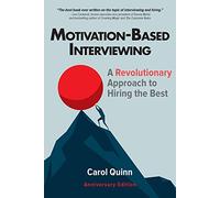 Motivation-based Interviewing: A Revolutionary Approach to Hiring the Best