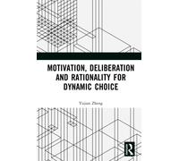 Motivation, Deliberation and Rationality for Dynamic Choice
