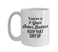 Motivation for A Healthier Lifestyle 5 Years Sober Badass Keep That Shit Up Coffee Mug - 11Oz White Gift for Father Mother Lover Friend Colleague in Father's Day Birthday Christmas Thanksgiving