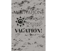 motivation? i thought you said vacation! notebook: A Fun and Quirky 120-Page Wide-Ruled Notebook for School, Work, or Just Life