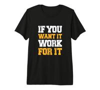 Motivation - If You Want it to Work for it Premium T-Shirt