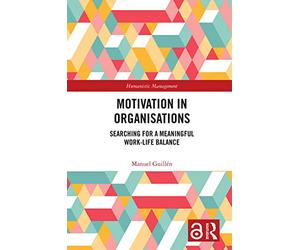 Motivation in Organisations: Searching for a Meaningful Work-Life Balance (Humanistic Management)