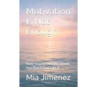 Motivation Is Not Enough: How to Lose Weight When You Don’t Feel Like It