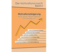 Motivation - ist kein Zufall, sie ist eine Entscheidung! Welche Routinen bringen nachhaltige Veränderung? Wie steigert man seine Motivation?: Der ... innere Antriebskraft nachhaltig aktivierst