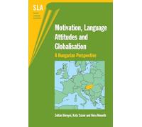 Motivation, Language Attitudes and Globalisation: A Hungarian Perspective: 18 (Second Language Acquisition)