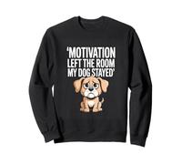Motivation Left The Room My Dog Stayed Funny Dog Sweatshirt