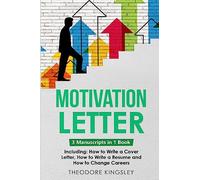 Motivation Letter: 3-in-1 Guide to Master Writing Cover Letters, Job Application Examples & How to Write Motivation Letters: 19 (Career Development)